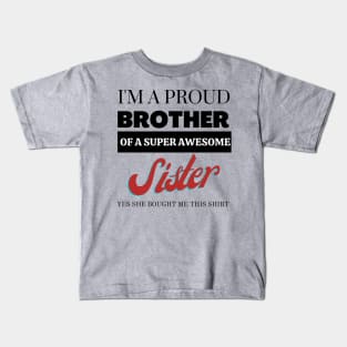 I&#39;m a proud brother of a super awesome sister - she bought me this Kids T-Shirt